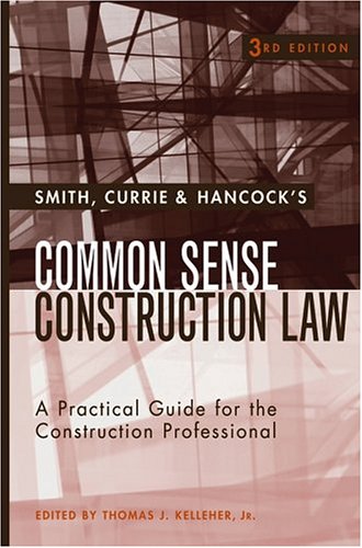 Smith, Currie & Hancock's Common Sense Construction Law: A Practical Guide for the Construction Professional
