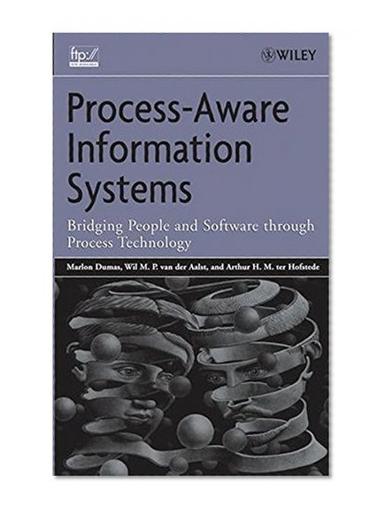 Process Aware Information Systems: Bridging People and Software Through Process Technology