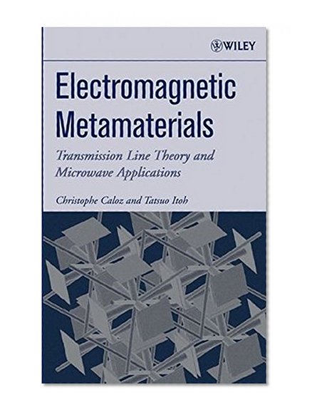Electromagnetic Metamaterials: Transmission Line Theory and Microwave Applications