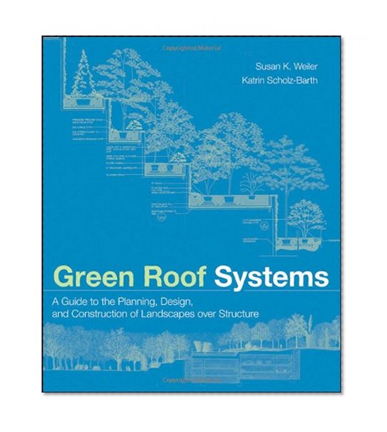 Book Cover Green Roof Systems : A Guide to the Planning, Design and Construction of Building Over Structure