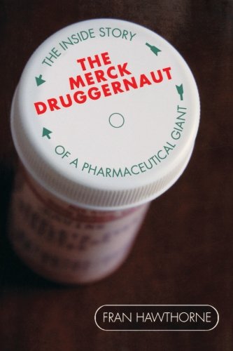 The Merck Druggernaut: The Inside Story of a Pharmaceutical Giant
