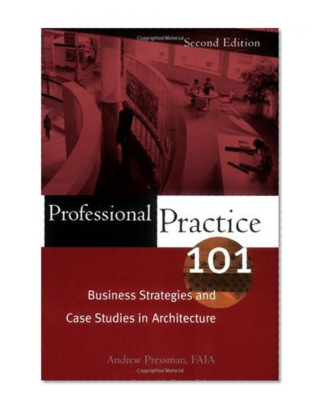 Book Cover Professional Practice 101: Business Strategies and Case Studies in Architecture