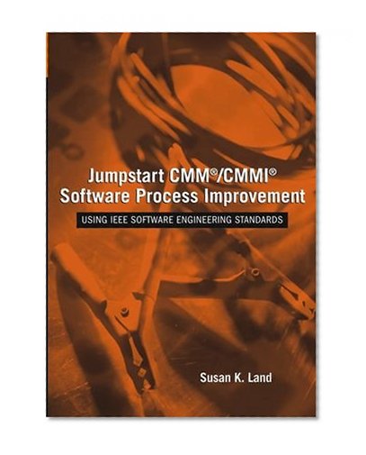 Jumpstart CMM/CMMI Software Process Improvements : Using IEEE Software Engineering Standards