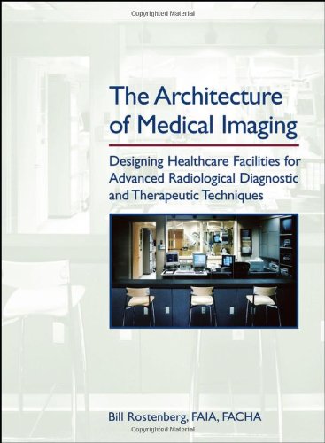 The Architecture of Medical Imaging: Designing Healthcare Facilities for Advanced Radiological Diagnostic and Therapeutic Techniques