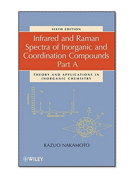 Book Cover Infrared and Raman Spectra of Inorganic and Coordination Compounds, Theory and Applications in Inorganic Chemistry