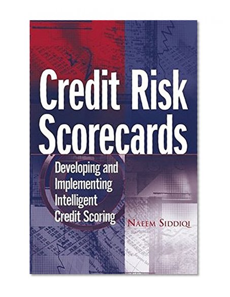 Credit Risk Scorecards: Developing and Implementing Intelligent Credit Scoring