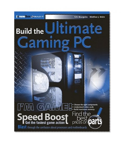 Build the Ultimate Gaming Machine (ExtremeTech)