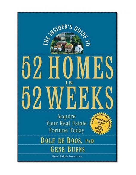 The Insider's Guide to 52 Homes in 52 Weeks: Acquire Your Real Estate Fortune Today
