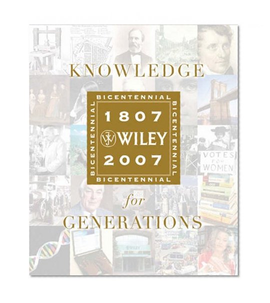 Knowledge for Generations: Wiley and the Global Publishing Industry, 1807 - 2007