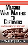 Measure What Matters to Customers: Using Key Predictive Indicators (KPIs)