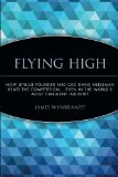Flying High: How JetBlue Founder and CEO David Neeleman Beats the Competition... Even in the World's Most Turbulent Industry