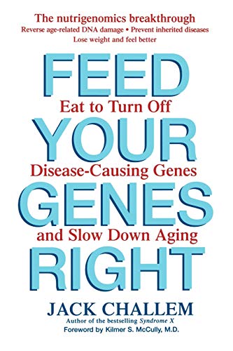Book Cover Feed Your Genes Right: Eat to Turn Off Disease-Causing Genes and Slow Down Aging