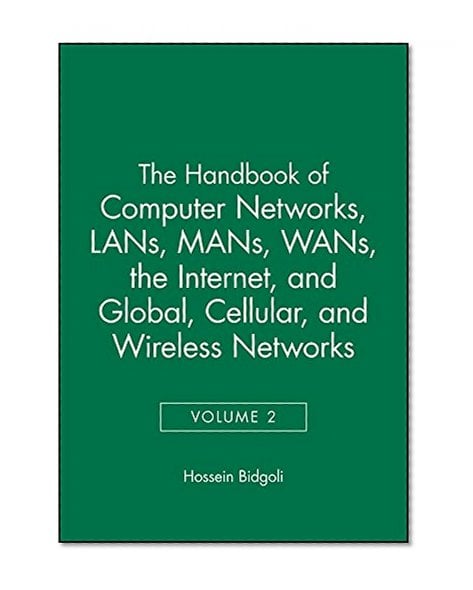 Book Cover The Handbook of Computer Networks, LANs, MANs, WANs, the Internet, and Global, Cellular, and Wireless Networks (Volume 2)