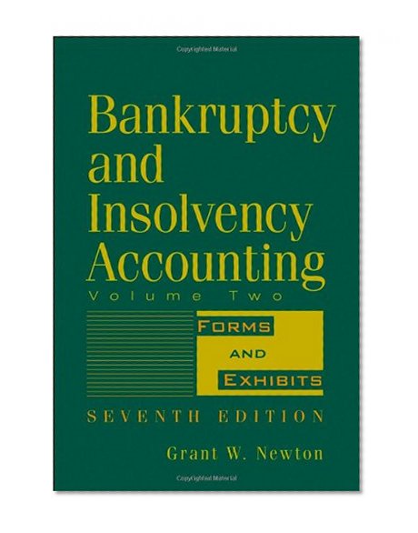 Bankruptcy and Insolvency Accounting, Forms and Exhibits (Volume 2)