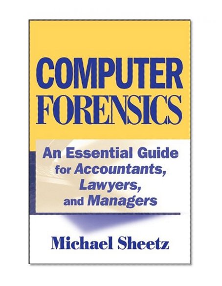 Computer Forensics: An Essential Guide for Accountants, Lawyers, and Managers