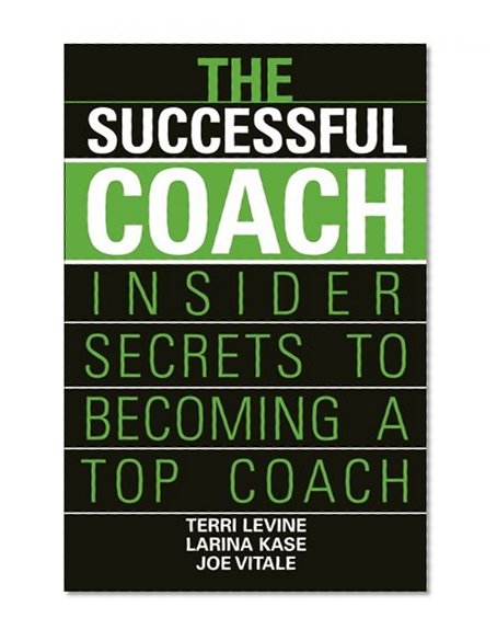 The Successful Coach: Insider Secrets to Becoming a Top Coach