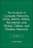 The Handbook of Computer Networks, LANs, MANs, WANs, the Internet, and Global, Cellular, and Wireless Networks (Volume 2)