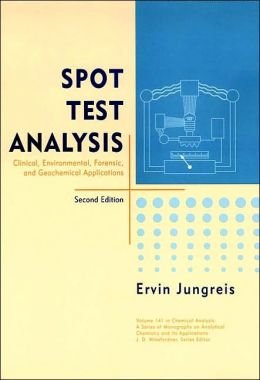 Spot Test Analysis: Clinical, Environmental, Forensic, and Geochemical Applications (Chemical Analysis)