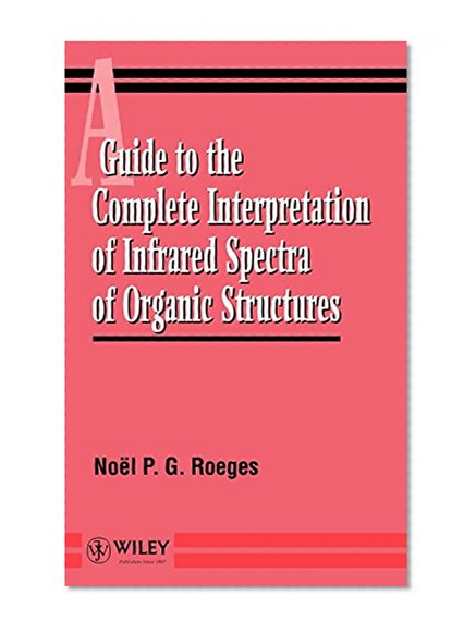 A Guide to the Complete Interpretation of Infrared Spectra of Organic Structures