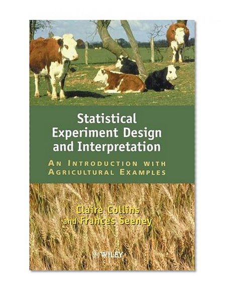 Statistical Experiment Design and Interpretation: An Introduction with Agricultural Examples