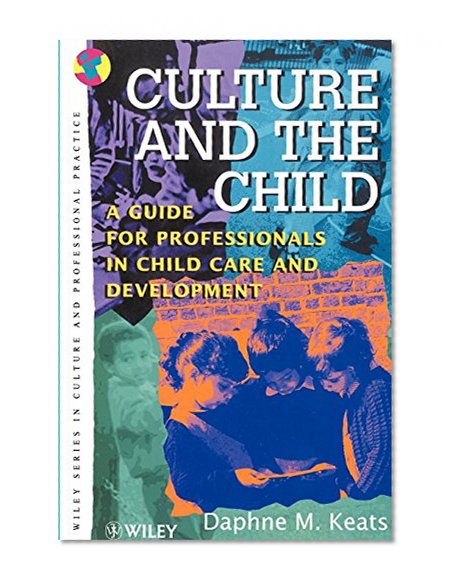 Culture and the Child: A Guide for Professionals in Child Care and Development