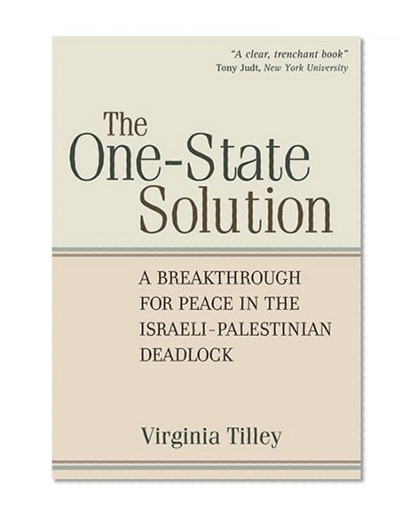 The One-State Solution: A Breakthrough for Peace in the Israeli-Palestinian Deadlock