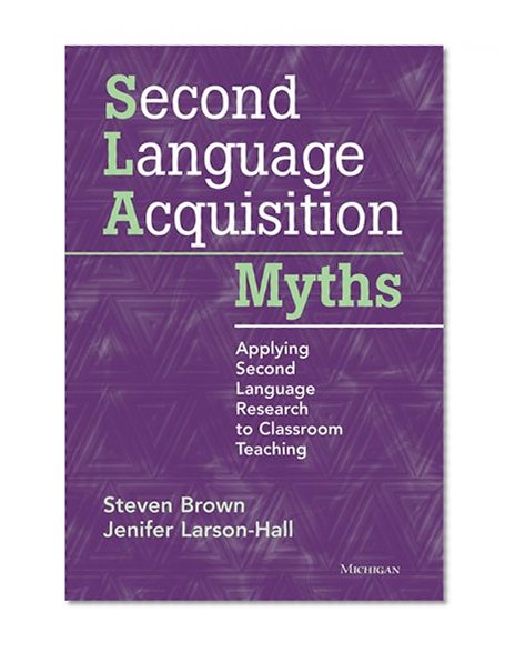 Book Cover Second Language Acquisition Myths: Applying Second Language Research to Classroom Teaching