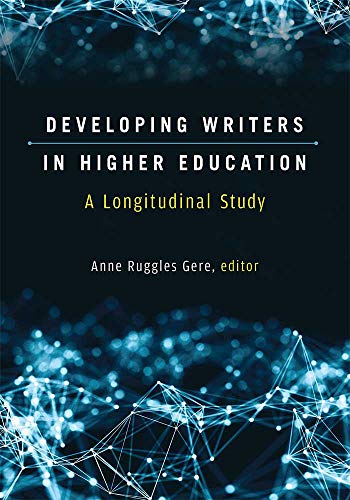 Book Cover Developing Writers in Higher Education: A Longitudinal Study (Sweetland Digital Rhetoric Collaborative)