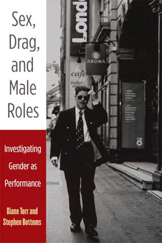 Sex, Drag, and Male Roles: Investigating Gender as Performance (Critical Performances)