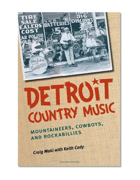 Detroit Country Music: Mountaineers, Cowboys, and Rockabillies