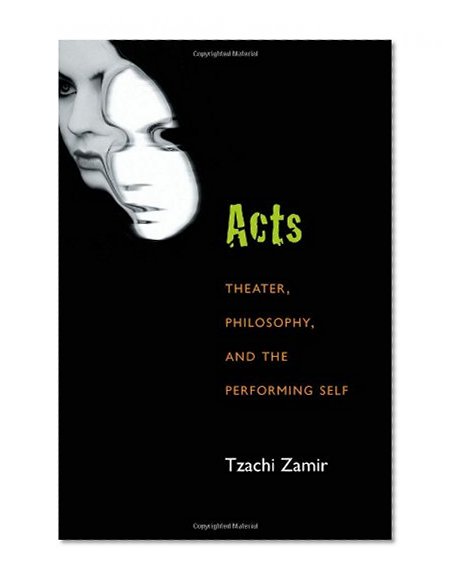 Acts: Theater, Philosophy, and the Performing Self (Theater: Theory/Text/Performance)
