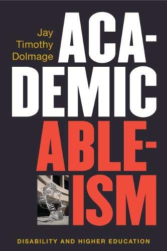 Book Cover Academic Ableism: Disability and Higher Education (Corporealities: Discourses Of Disability)