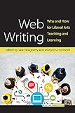 Web Writing: Why and How for Liberal Arts Teaching and Learning (Digital Humanities)