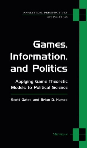 Games, Information, and Politics: Applying Game Theoretic Models to Political Science (Analytical Perspectives On Politics)