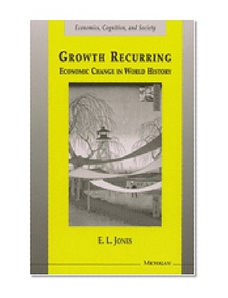 Growth Recurring: Economic Change in World History (Economics, Cognition, and Society)