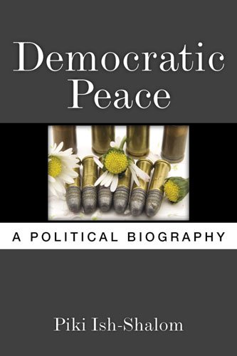 Democratic Peace: A Political Biography