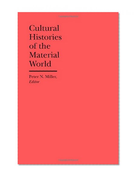 Cultural Histories of the Material World (The Bard Graduate Center Cultural Histories of the Material World)