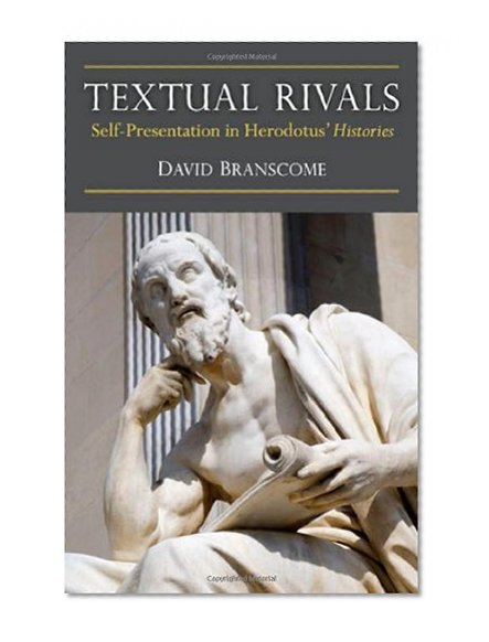 Textual Rivals: Self-Presentation in Herodotusâ€™ Histories