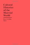 Cultural Histories of the Material World (The Bard Graduate Center Cultural Histories of the Material World)