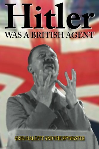 Hitler Was a British Agent (True Crime Solving History Series, Vol. 2)