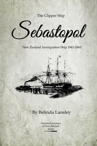 The Clipper Ship Sebastopol: New Zealand Immigration Ship 1861-1863