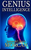 GENIUS INTELLIGENCE: Secret Techniques and Technologies to Increase IQ (The Underground Knowledge Series) (Volume 1)
