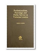 Professionalism, Patronage and Public Service in Victorian London