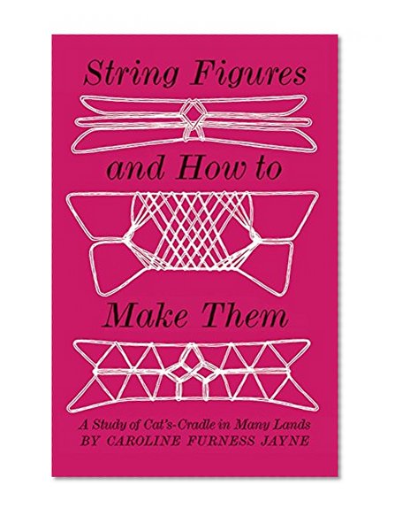 String Figures and How to Make Them: A Study of Cat's Cradle in Many Lands