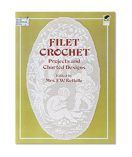 Filet Crochet: Projects and Charted Designs (Dover Knitting, Crochet, Tatting, Lace)