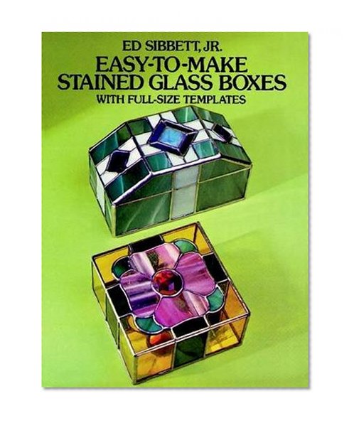 Book Cover Easy-to-Make Stained Glass Boxes: With Full-Size Templates (Dover Stained Glass Instruction)
