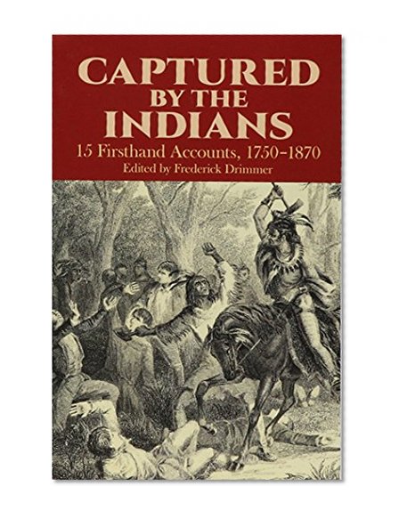 Book Cover Captured By The Indians: 15 Firsthand Accounts, 1750-1870