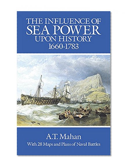 Book Cover The Influence of Sea Power Upon History, 1660-1783 (Dover Military History, Weapons, Armor)