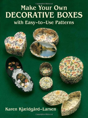 Make Your Own Decorative Boxes with Easy-to-Use Patterns (Cut and Make Boxes)