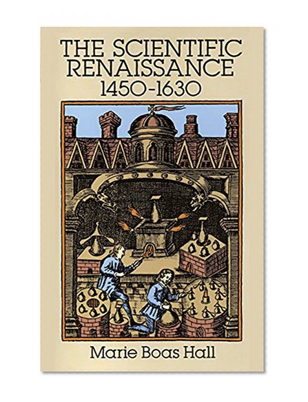 The Scientific Renaissance: 1450-1630 (The Rise of Modern Science)